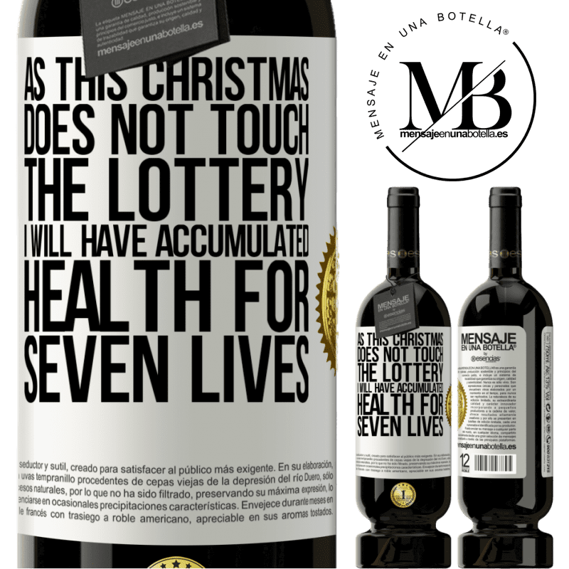 49,95 € Free Shipping | Red Wine Premium Edition MBS® Reserve As this Christmas does not touch the lottery, I will have accumulated health for seven lives White Label. Customizable label Reserve 12 Months Harvest 2015 Tempranillo