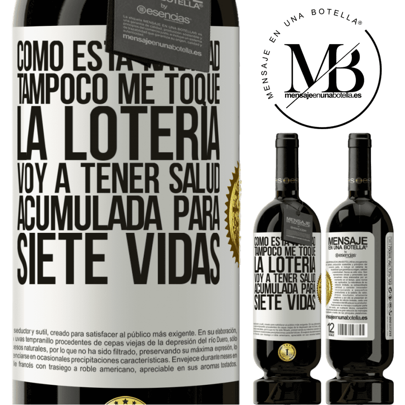 49,95 € Envío gratis | Vino Tinto Edición Premium MBS® Reserva Como esta navidad tampoco me toque la lotería, voy a tener salud acumulada para siete vidas Etiqueta Blanca. Etiqueta personalizable Reserva 12 Meses Cosecha 2015 Tempranillo