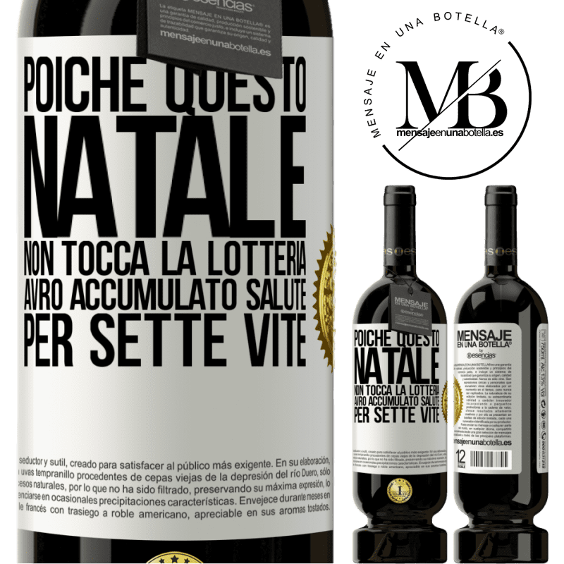 49,95 € Spedizione Gratuita | Vino rosso Edizione Premium MBS® Riserva Poiché questo Natale non tocca la lotteria, avrò accumulato salute per sette vite Etichetta Bianca. Etichetta personalizzabile Riserva 12 Mesi Raccogliere 2015 Tempranillo