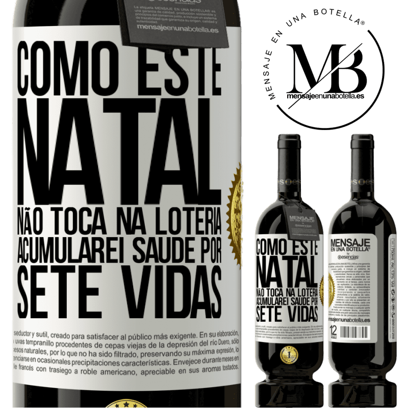 49,95 € Envio grátis | Vinho tinto Edição Premium MBS® Reserva Como este Natal não toca na loteria, acumularei saúde por sete vidas Etiqueta Branca. Etiqueta personalizável Reserva 12 Meses Colheita 2015 Tempranillo