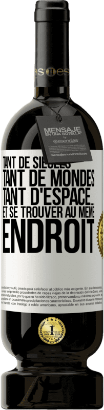 «Tant de siècles, tant de mondes, tant d'espace… et se trouver au même endroit» Édition Premium MBS® Réserve