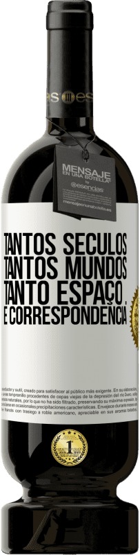 «Tantos séculos, tantos mundos, tanto espaço ... e correspondência» Edição Premium MBS® Reserva