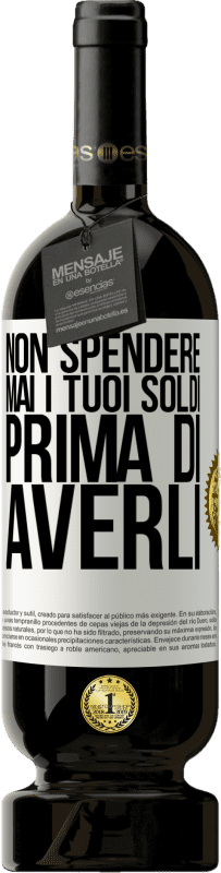 49,95 € | Vino rosso Edizione Premium MBS® Riserva Non spendere mai i tuoi soldi prima di averli Etichetta Bianca. Etichetta personalizzabile Riserva 12 Mesi Raccogliere 2015 Tempranillo