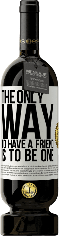 49,95 € Бесплатная доставка | Красное вино Premium Edition MBS® Бронировать Единственный способ завладеть другом - это быть другом Белая этикетка. Настраиваемая этикетка Бронировать 12 Месяцы Урожай 2016 Tempranillo