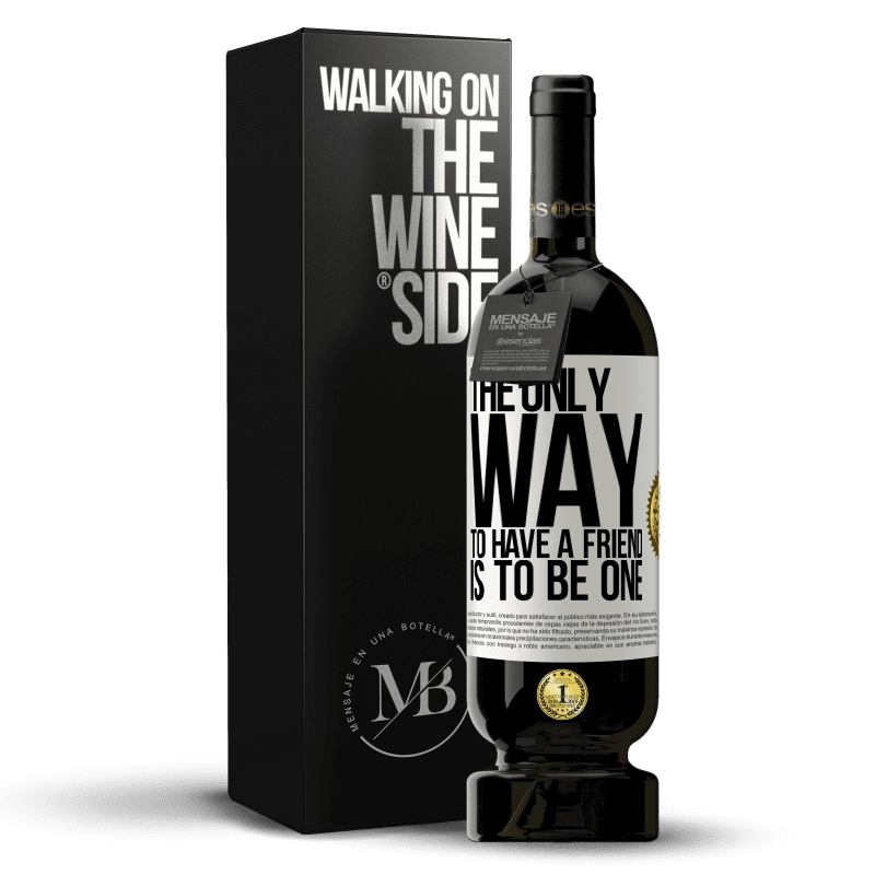 49,95 € Free Shipping | Red Wine Premium Edition MBS® Reserve The only way to have a friend is to be one White Label. Customizable label Reserve 12 Months Harvest 2014 Tempranillo