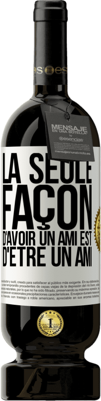 49,95 € Envoi gratuit | Vin rouge Édition Premium MBS® Réserve La seule façon d'avoir un ami est d'être un ami Étiquette Blanche. Étiquette personnalisable Réserve 12 Mois Récolte 2016 Tempranillo