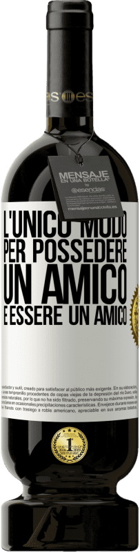 49,95 € Spedizione Gratuita | Vino rosso Edizione Premium MBS® Riserva L'unico modo per possedere un amico è essere un amico Etichetta Bianca. Etichetta personalizzabile Riserva 12 Mesi Raccogliere 2016 Tempranillo
