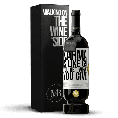 «Karma is like 69, you get what you give» Premium Edition MBS® Reserve