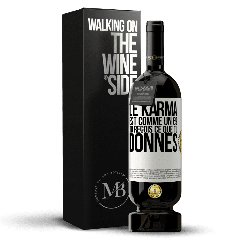 49,95 € Envoi gratuit | Vin rouge Édition Premium MBS® Réserve Le karma est comme un 69 tu reçois ce que tu donnes Étiquette Blanche. Étiquette personnalisable Réserve 12 Mois Récolte 2015 Tempranillo