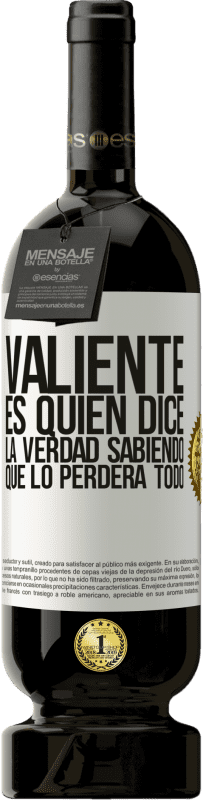 49,95 € | Vino Tinto Edición Premium MBS® Reserva Valiente es quien dice la verdad sabiendo que lo perderá todo Etiqueta Blanca. Etiqueta personalizable Reserva 12 Meses Cosecha 2015 Tempranillo