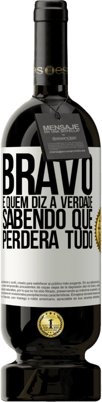 49,95 € | Vinho tinto Edição Premium MBS® Reserva Bravo é quem diz a verdade sabendo que perderá tudo Etiqueta Branca. Etiqueta personalizável Reserva 12 Meses Colheita 2015 Tempranillo