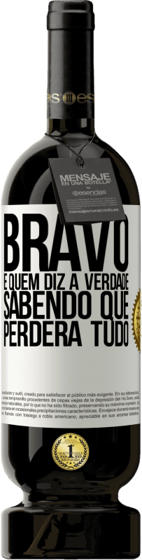 49,95 € | Vinho tinto Edição Premium MBS® Reserva Bravo é quem diz a verdade sabendo que perderá tudo Etiqueta Branca. Etiqueta personalizável Reserva 12 Meses Colheita 2016 Tempranillo