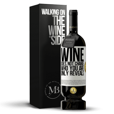 «Wine does not change who you are. Only reveals» Premium Edition MBS® Reserve