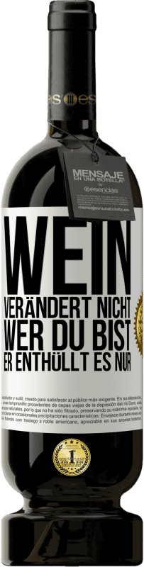 49,95 € Kostenloser Versand | Rotwein Premium Ausgabe MBS® Reserve Wein verändert nicht, wer du bist. Er enthüllt es nur Weißes Etikett. Anpassbares Etikett Reserve 12 Monate Ernte 2016 Tempranillo