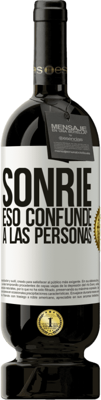 49,95 € Envío gratis | Vino Tinto Edición Premium MBS® Reserva Sonríe, eso confunde a las personas Etiqueta Blanca. Etiqueta personalizable Reserva 12 Meses Cosecha 2016 Tempranillo