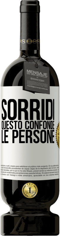 «Sorridi, questo confonde le persone» Edizione Premium MBS® Riserva