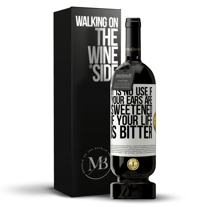 49,95 € Free Shipping | Red Wine Premium Edition MBS® Reserve It is no use if your ears are sweetened if your life is bitter White Label. Customizable label Reserve 12 Months Harvest 2014 Tempranillo