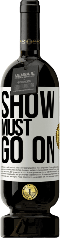 49,95 € | Red Wine Premium Edition MBS® Reserve The show must go on White Label. Customizable label Reserve 12 Months Harvest 2014 Tempranillo