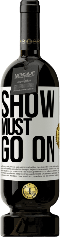 49,95 € | Red Wine Premium Edition MBS® Reserve The show must go on White Label. Customizable label Reserve 12 Months Harvest 2016 Tempranillo