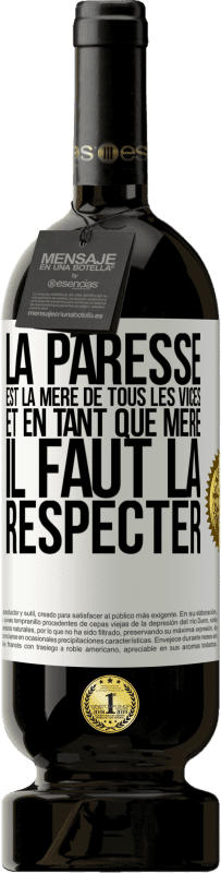 49,95 € | Vin rouge Édition Premium MBS® Réserve La paresse est la mère de tous les vices et en tant que mère, il faut la respecter Étiquette Blanche. Étiquette personnalisable Réserve 12 Mois Récolte 2015 Tempranillo