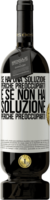 49,95 € | Vino rosso Edizione Premium MBS® Riserva Se hai una soluzione, perché preoccuparti! E se non hai soluzione, perché preoccuparti! Etichetta Bianca. Etichetta personalizzabile Riserva 12 Mesi Raccogliere 2015 Tempranillo