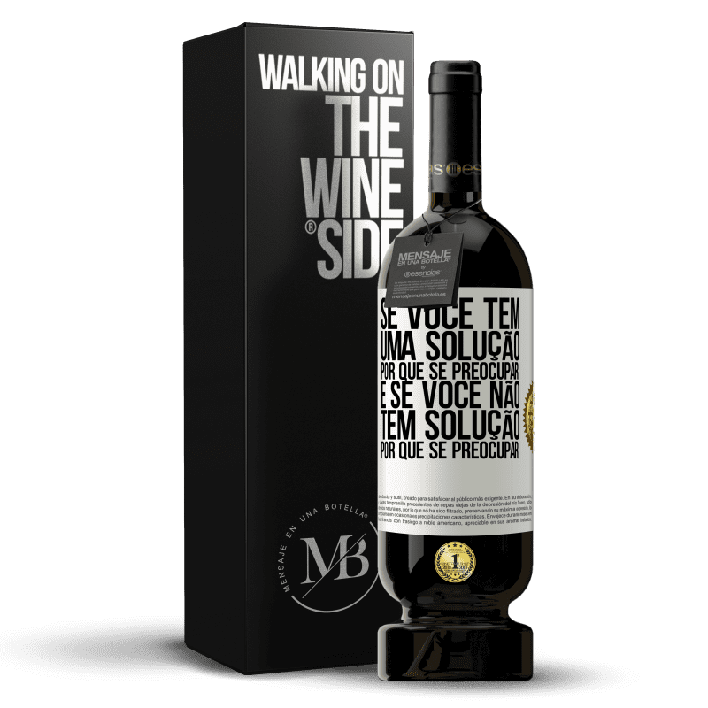 49,95 € Envio grátis | Vinho tinto Edição Premium MBS® Reserva Se você tem uma solução, por que se preocupar! E se você não tem solução, por que se preocupar! Etiqueta Branca. Etiqueta personalizável Reserva 12 Meses Colheita 2015 Tempranillo