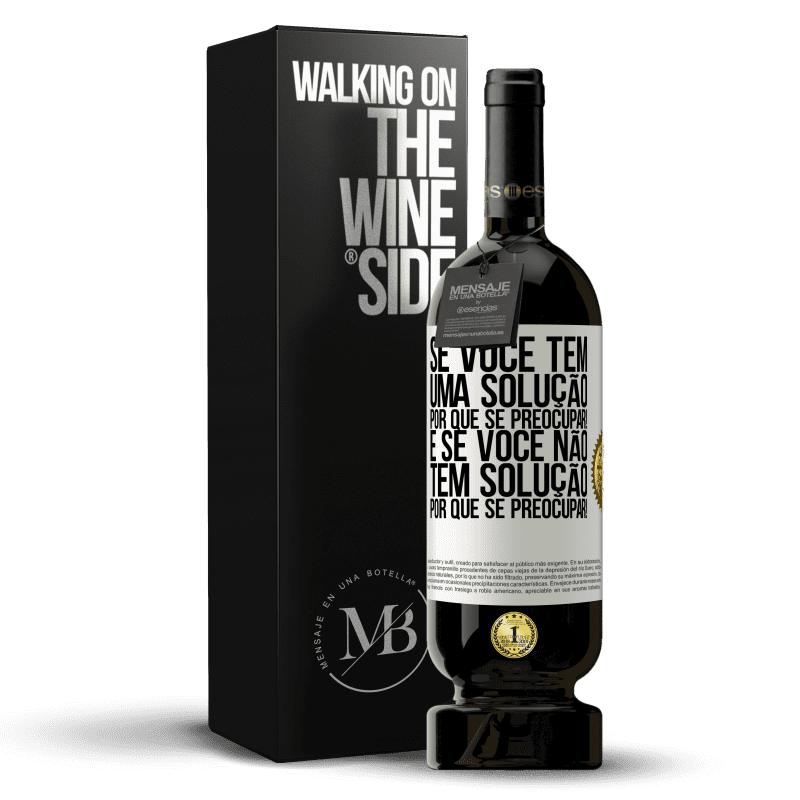 49,95 € Envio grátis | Vinho tinto Edição Premium MBS® Reserva Se você tem uma solução, por que se preocupar! E se você não tem solução, por que se preocupar! Etiqueta Branca. Etiqueta personalizável Reserva 12 Meses Colheita 2016 Tempranillo