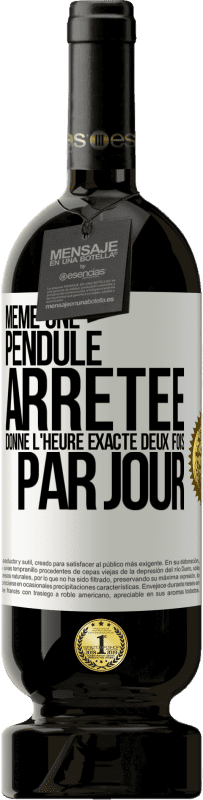 49,95 € Envoi gratuit | Vin rouge Édition Premium MBS® Réserve Même une pendule arrêtée donne l'heure exacte deux fois par jour Étiquette Blanche. Étiquette personnalisable Réserve 12 Mois Récolte 2016 Tempranillo