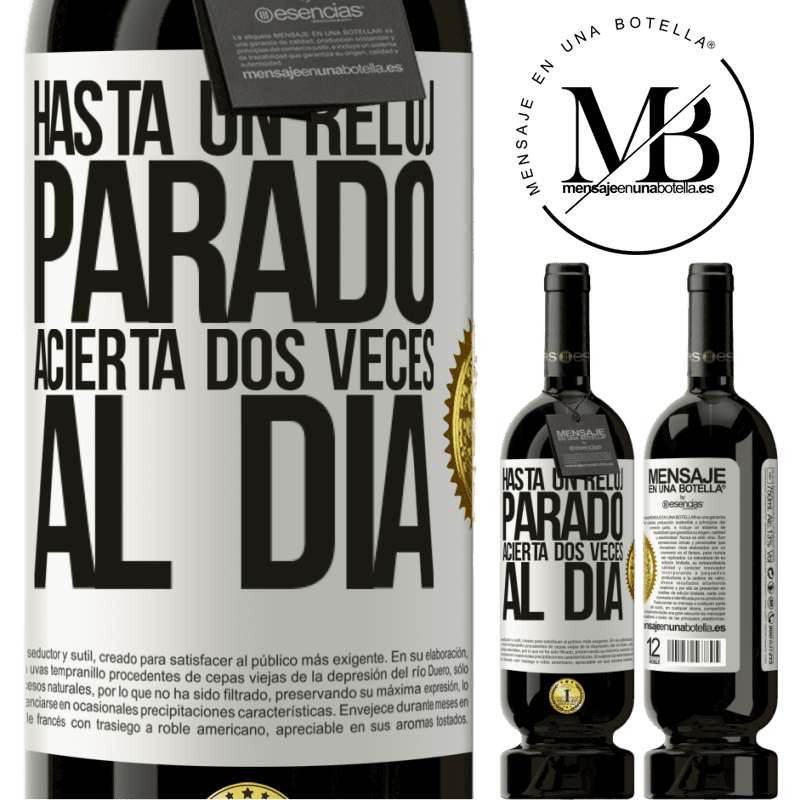 49,95 € Envío gratis | Vino Tinto Edición Premium MBS® Reserva Hasta un reloj parado acierta dos veces al día Etiqueta Blanca. Etiqueta personalizable Reserva 12 Meses Cosecha 2014 Tempranillo