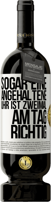 49,95 € | Rotwein Premium Ausgabe MBS® Reserve Sogar eine angehaltene Uhr ist zweimal am Tag richtig Weißes Etikett. Anpassbares Etikett Reserve 12 Monate Ernte 2015 Tempranillo