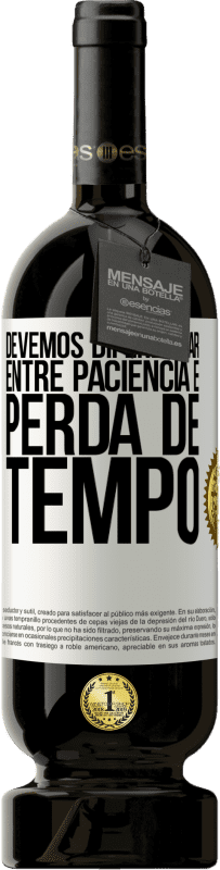 49,95 € Envio grátis | Vinho tinto Edição Premium MBS® Reserva Devemos diferenciar entre paciência e perda de tempo Etiqueta Branca. Etiqueta personalizável Reserva 12 Meses Colheita 2016 Tempranillo