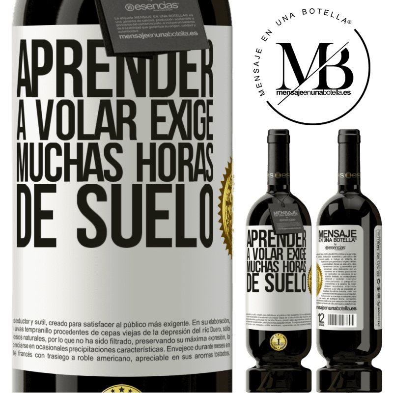 39,95 € Envío gratis | Vino Tinto Edición Premium MBS® Reserva Aprender a volar exige muchas horas de suelo Etiqueta Blanca. Etiqueta personalizable Reserva 12 Meses Cosecha 2015 Tempranillo
