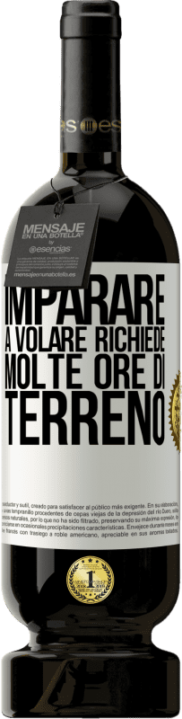 «Imparare a volare richiede molte ore di terreno» Edizione Premium MBS® Riserva