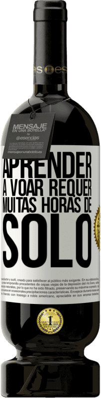 «Aprender a voar requer muitas horas de solo» Edição Premium MBS® Reserva