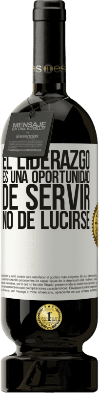 49,95 € | Vino Tinto Edición Premium MBS® Reserva El liderazgo es una oportunidad de servir, no de lucirse Etiqueta Blanca. Etiqueta personalizable Reserva 12 Meses Cosecha 2016 Tempranillo