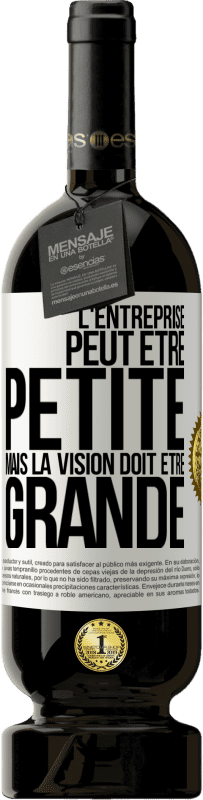 Envoi gratuit | Vin rouge Édition Premium MBS® Réserve L'entreprise peut être petite mais la vision doit être grande Étiquette Blanche. Étiquette personnalisable Réserve 12 Mois Récolte 2014 Tempranillo