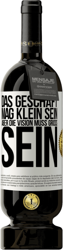 Kostenloser Versand | Rotwein Premium Ausgabe MBS® Reserve Das Geschäft mag klein sein, aber die Vision muss groß sein Weißes Etikett. Anpassbares Etikett Reserve 12 Monate Ernte 2014 Tempranillo