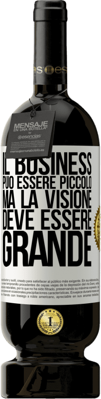 «Il business può essere piccolo, ma la visione deve essere grande» Edizione Premium MBS® Riserva