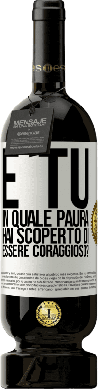 «E tu, in quale paura hai scoperto di essere coraggioso?» Edizione Premium MBS® Riserva