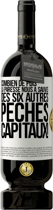 49,95 € | Vin rouge Édition Premium MBS® Réserve Combien de fois la paresse nous a sauvés des six autres péchés capitaux! Étiquette Blanche. Étiquette personnalisable Réserve 12 Mois Récolte 2015 Tempranillo