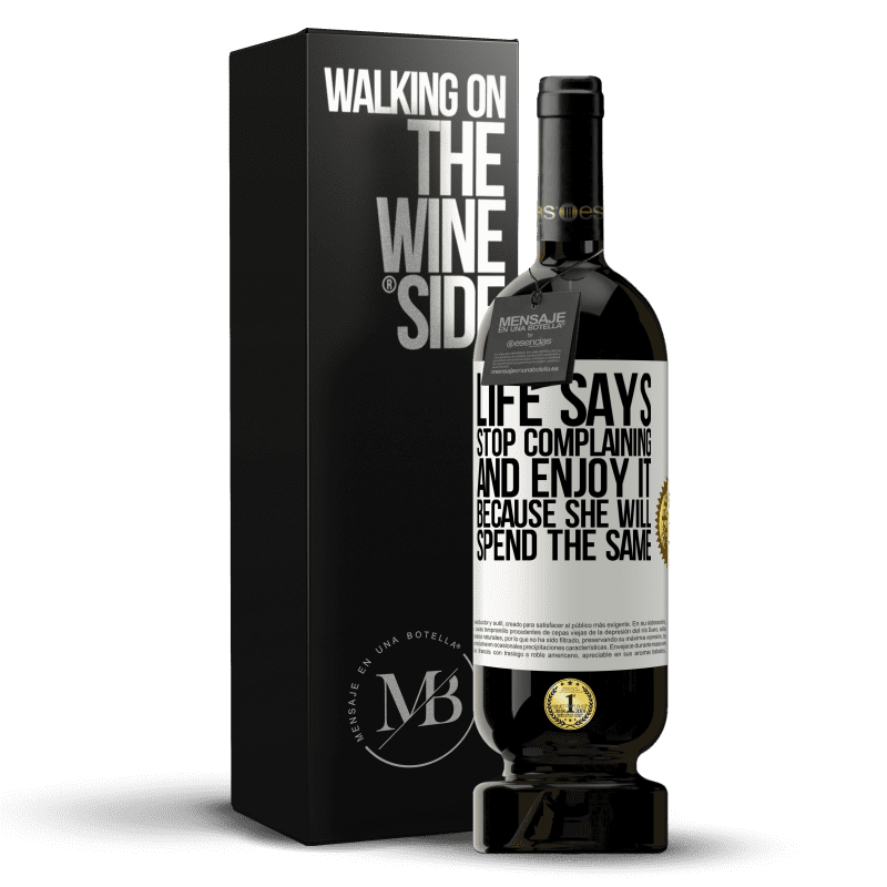 49,95 € Free Shipping | Red Wine Premium Edition MBS® Reserve Life says stop complaining and enjoy it, because she will spend the same White Label. Customizable label Reserve 12 Months Harvest 2014 Tempranillo