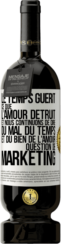 49,95 € | Vin rouge Édition Premium MBS® Réserve Le temps guérit ce que l'amour détruit. Et nous continuons de dire du mal du temps et du bien de l'amour. Question de marketing Étiquette Blanche. Étiquette personnalisable Réserve 12 Mois Récolte 2015 Tempranillo