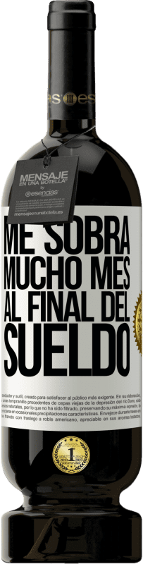 49,95 € Envío gratis | Vino Tinto Edición Premium MBS® Reserva Me sobra mucho mes al final del sueldo Etiqueta Blanca. Etiqueta personalizable Reserva 12 Meses Cosecha 2016 Tempranillo