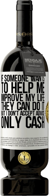 «If someone wants to help me improve my life, they can do it, but I don't accept advice, only cash» Premium Edition MBS® Reserve