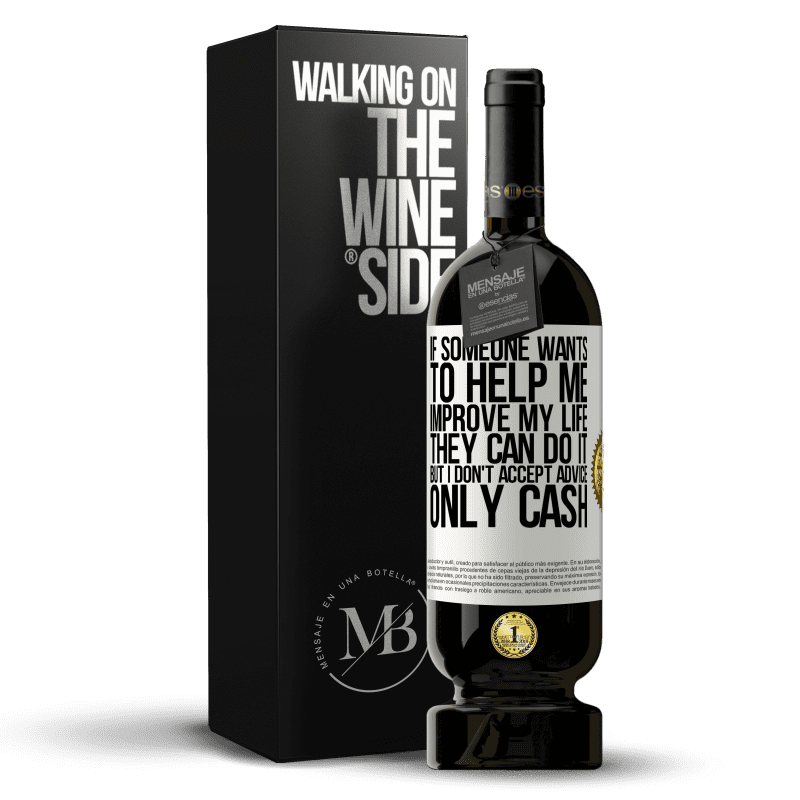 49,95 € Free Shipping | Red Wine Premium Edition MBS® Reserve If someone wants to help me improve my life, they can do it, but I don't accept advice, only cash White Label. Customizable label Reserve 12 Months Harvest 2014 Tempranillo