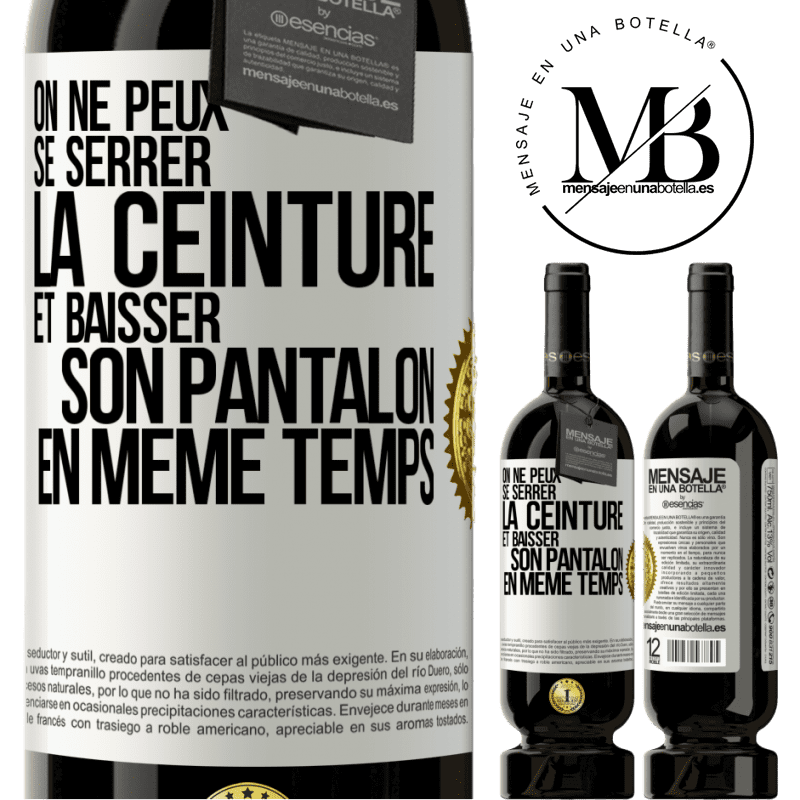 49,95 € Envoi gratuit | Vin rouge Édition Premium MBS® Réserve On ne peux se serrer la ceinture et baisser son pantalon en même temps Étiquette Blanche. Étiquette personnalisable Réserve 12 Mois Récolte 2016 Tempranillo