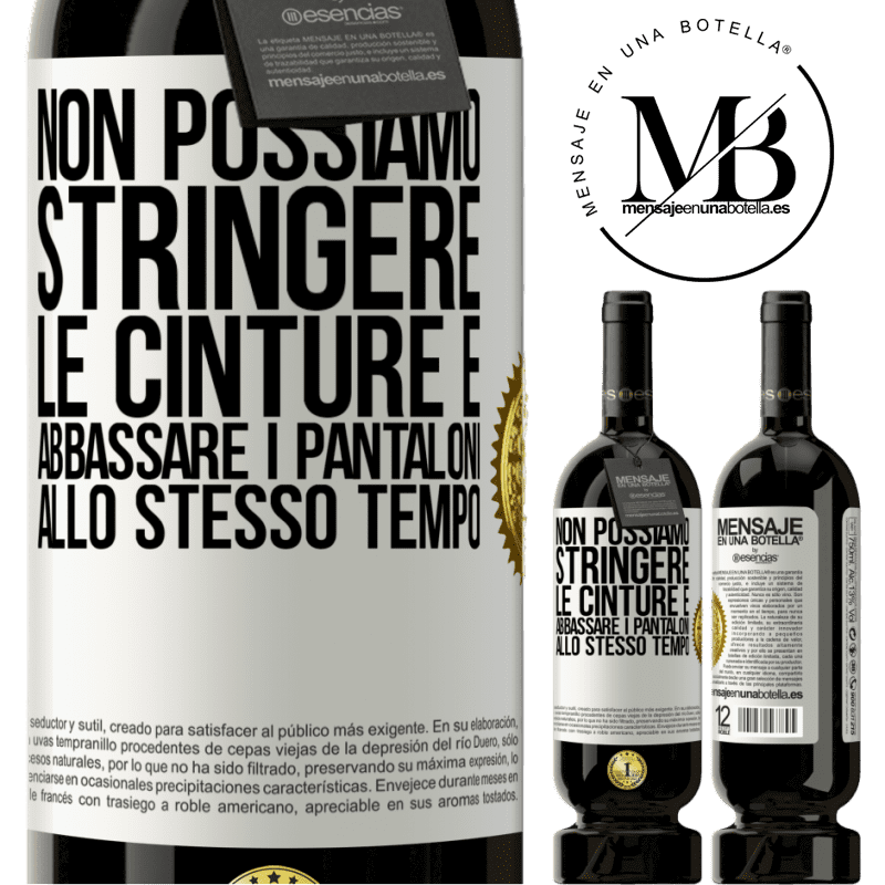 49,95 € Spedizione Gratuita | Vino rosso Edizione Premium MBS® Riserva Non possiamo stringere le cinture e abbassare i pantaloni allo stesso tempo Etichetta Bianca. Etichetta personalizzabile Riserva 12 Mesi Raccogliere 2015 Tempranillo