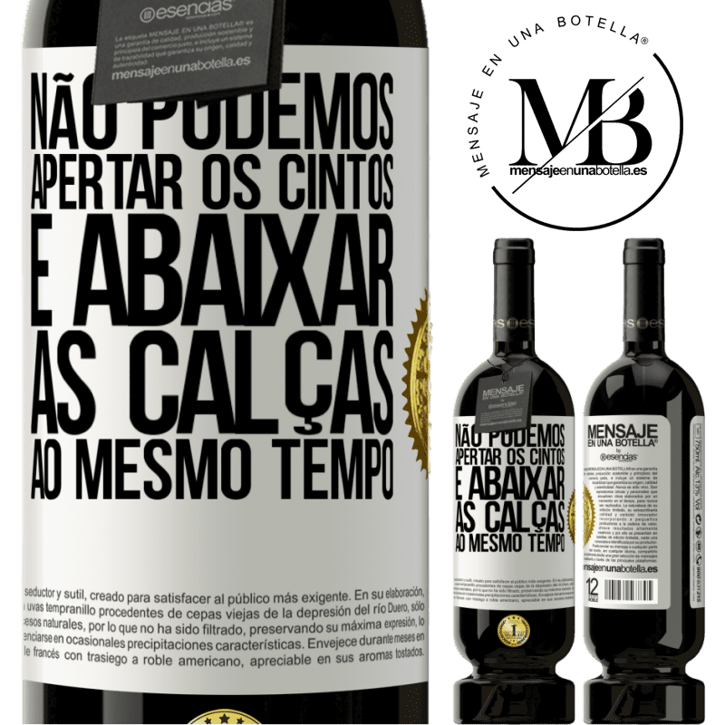 49,95 € Envio grátis | Vinho tinto Edição Premium MBS® Reserva Não podemos apertar os cintos e abaixar as calças ao mesmo tempo Etiqueta Branca. Etiqueta personalizável Reserva 12 Meses Colheita 2016 Tempranillo