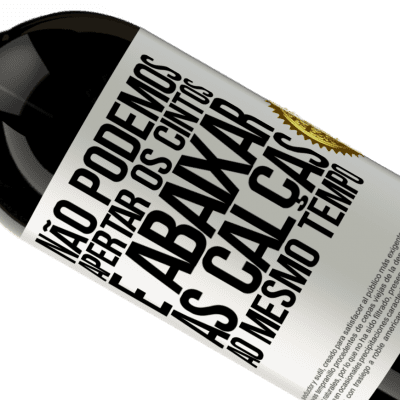 Expressões Únicas e Pessoais. «Não podemos apertar os cintos e abaixar as calças ao mesmo tempo» Edição Premium MBS® Reserva