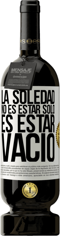«La soledad no es estar solo, es estar vacío» Edición Premium MBS® Reserva